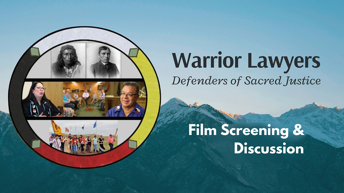 A composite image of different people inside a circle with black, red, white and yellow sections, over a blue mountain scape, with the words Warrior Lawyers, defenders of sacred justice film screening and discussion