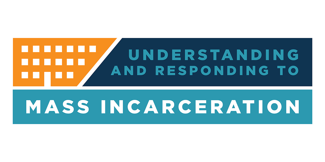 Understanding and Responding to Mass Incarceration