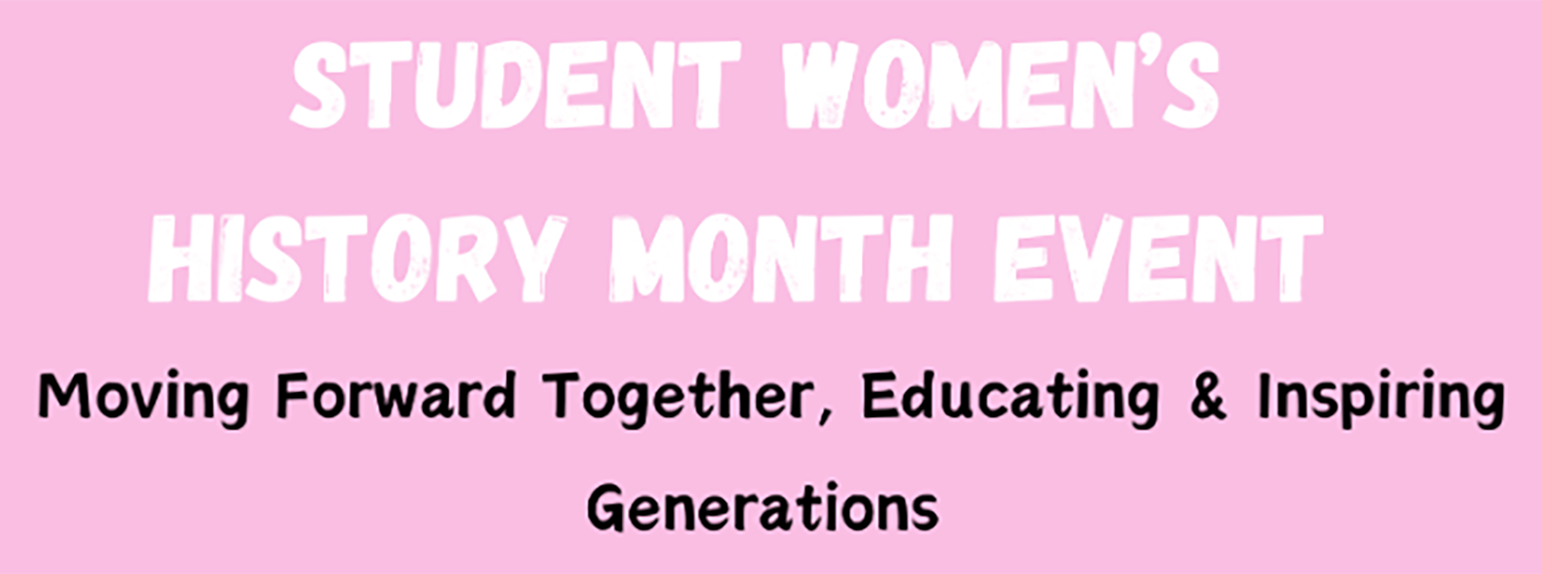 Student Women's History Month Event: Moving forward together, educating and inspiring generations