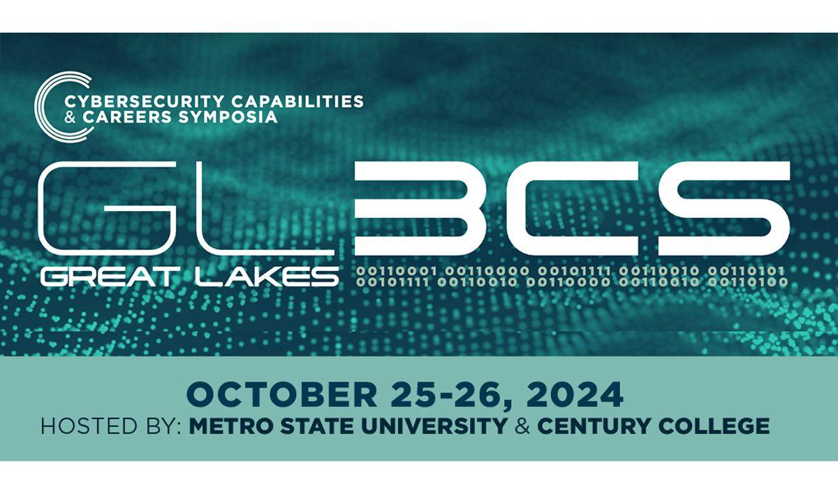 Cybersecurity Capabilities and Careers Symposia—Great Lakes, October 25–26, 2024, hosted by Metro State University and Century College