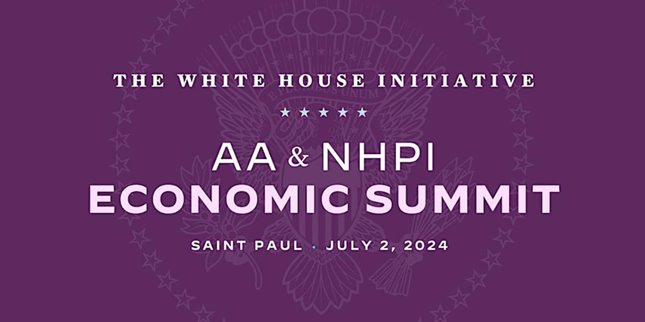 The White House Initiative: AA & NHPI Economic Summit Saint Paul July 2, 2024