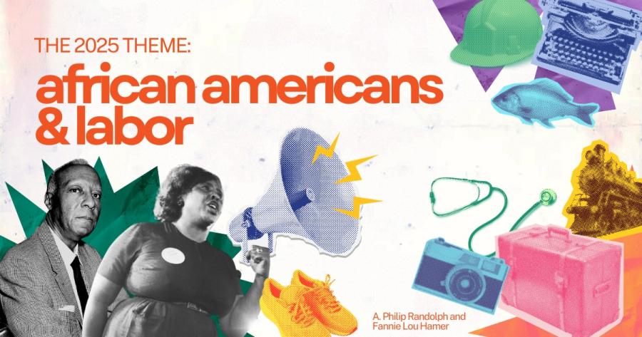 The 2025 theme: African Americans and Labor with a poster-style rendering of A. Philip Randolph and Fannie Lou Hamer against a bright backdrop of various primary color items